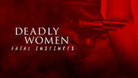 Deadly Women: Fatal Instincts
