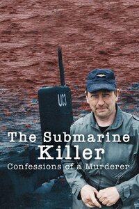 The Submarine Killer: Confessions of a Murderer