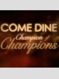 Come Dine Champion of Champions