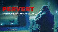 Pervert: Hunting the Strip Search Caller