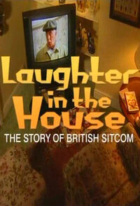Laughter in the House: The Story of British Sitcom