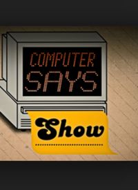 Computer Says Show