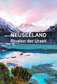 Neuseeland - Rivalen der Urzeit