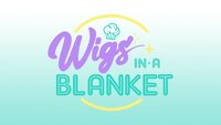 Wigs in a Blanket