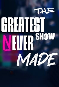 The Greatest Show Never Made