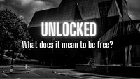 Unlocked: What Does It Mean to Be Free?