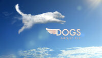 Dogs Might Fly