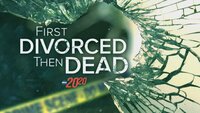 First Divorced Then Dead