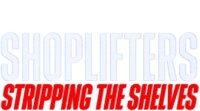Shoplifters: Stripping the Shelves
