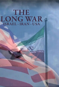 La Longue Guerre : Israël - Iran - USA