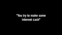 You Try to Make Some Internet Cash