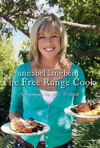 Annabel Langbein: The Free Range Cook