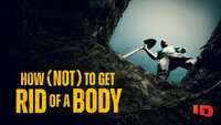 How (Not) to Get Rid of a Body