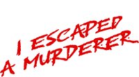 I Escaped a Murderer