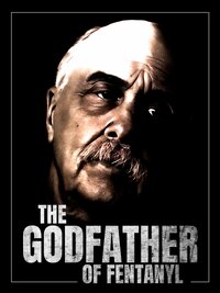 The Godfather of Fentanyl