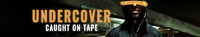 Undercover: Caught on Tape
