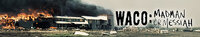 Waco: Madman or Messiah