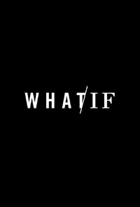 WHAT / IF