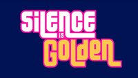 Silence is Golden