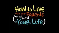 How to Live with Your Parents (for the Rest of Your Life)