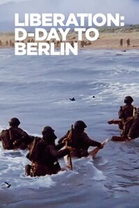 Liberation: D-Day to Berlin