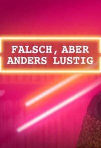 falsch, aber anders lustig