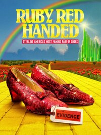 Ruby Red Handed: Stealing America's Most Famous Pair of Shoes