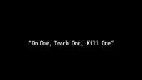 Do One, Teach One, Kill One