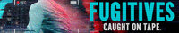 Fugitives: Caught on Tape