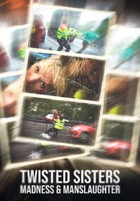Twisted Sisters: Madness & Manslaughter