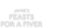 Jamie's Feasts for a Fiver