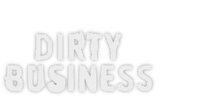 Dirty Business