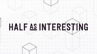 Half as Interesting