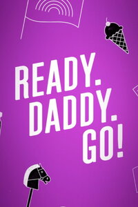 Ready. Daddy. Go!