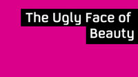The Ugly Face of Beauty