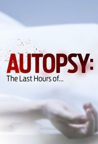Autopsy: The Last Hours Of...