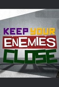 Keep Your Enemies Close
