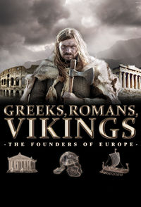 Greeks, Romans, Vikings: The Founders of Europe