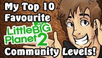 My Top 10 Favourite LittleBigPlanet 2 Community Levels!