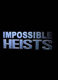 Impossible Heists