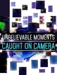 Unbelievable Moments Caught on Camera