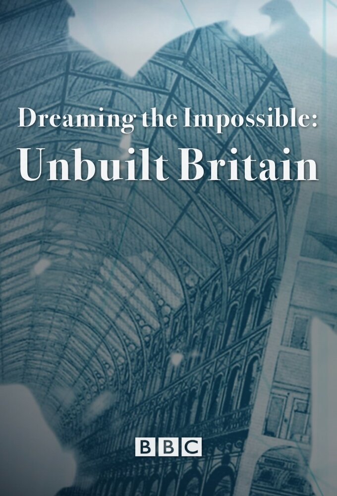Dreaming the Impossible: Unbuilt Britain poster