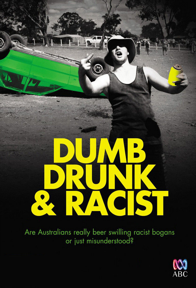 Dumb, Drunk & Racist