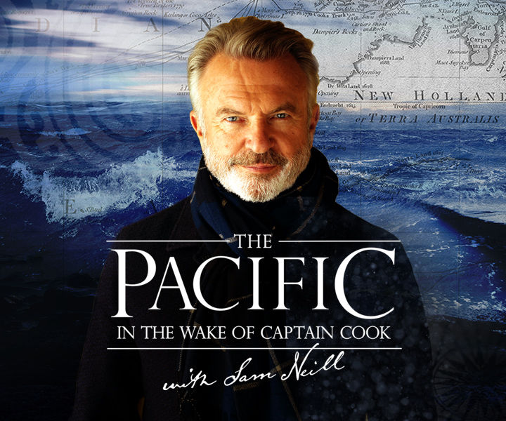 The Pacific: In The Wake of Captain Cook with Sam Neill