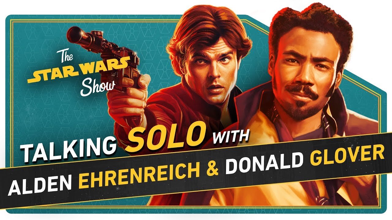 The Star Wars Show S3 E11 – Solo's Alden Ehrenreich and Donald Glover Talk Han, Lando, and Capes, Plus Prop Masters Regal Robot!