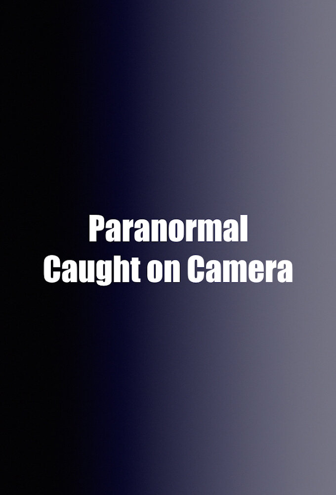 Paranormal Caught On Camera Tvmaze
