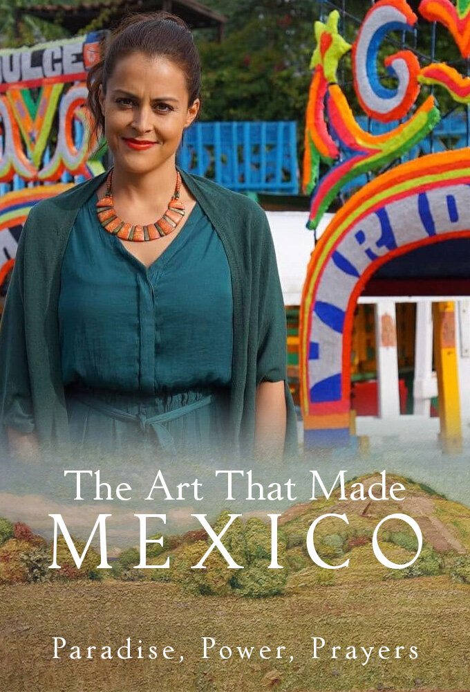 The Art That Made Mexico: Paradise, Power and Prayers Season 1 poster