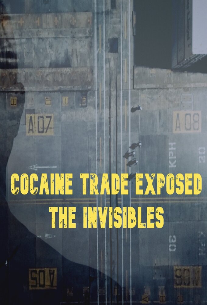 Cocaine Trade Exposed: The Invisibles poster