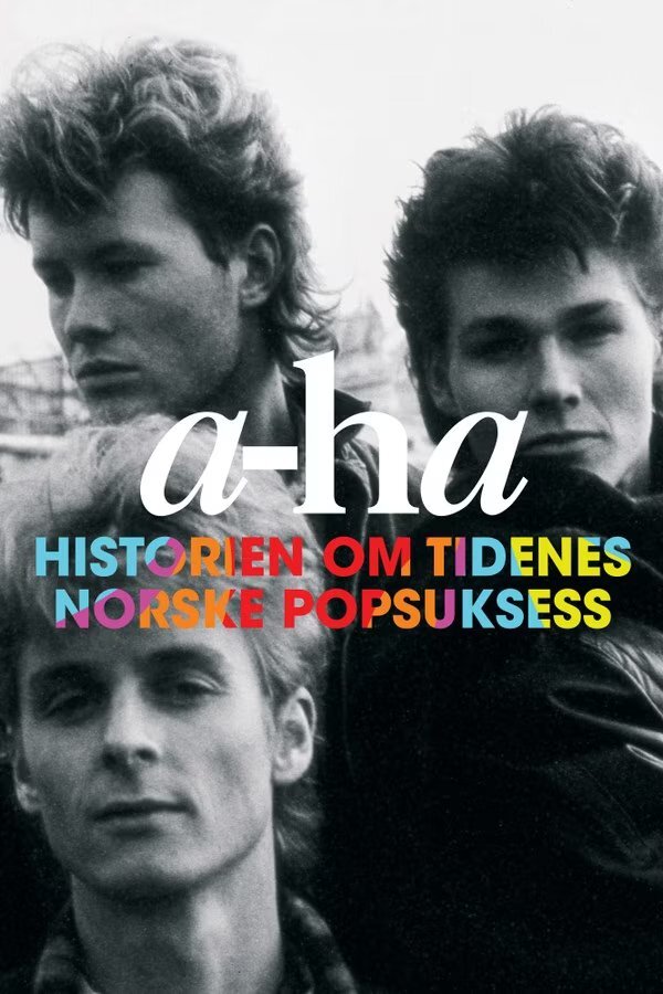 A-ha - Historien om tidenes norske popsuksess poster