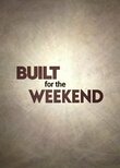 Built for the Weekend